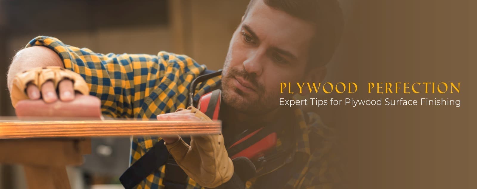 Plywood Perfection: Expert Tips for Plywood Surface Finishing