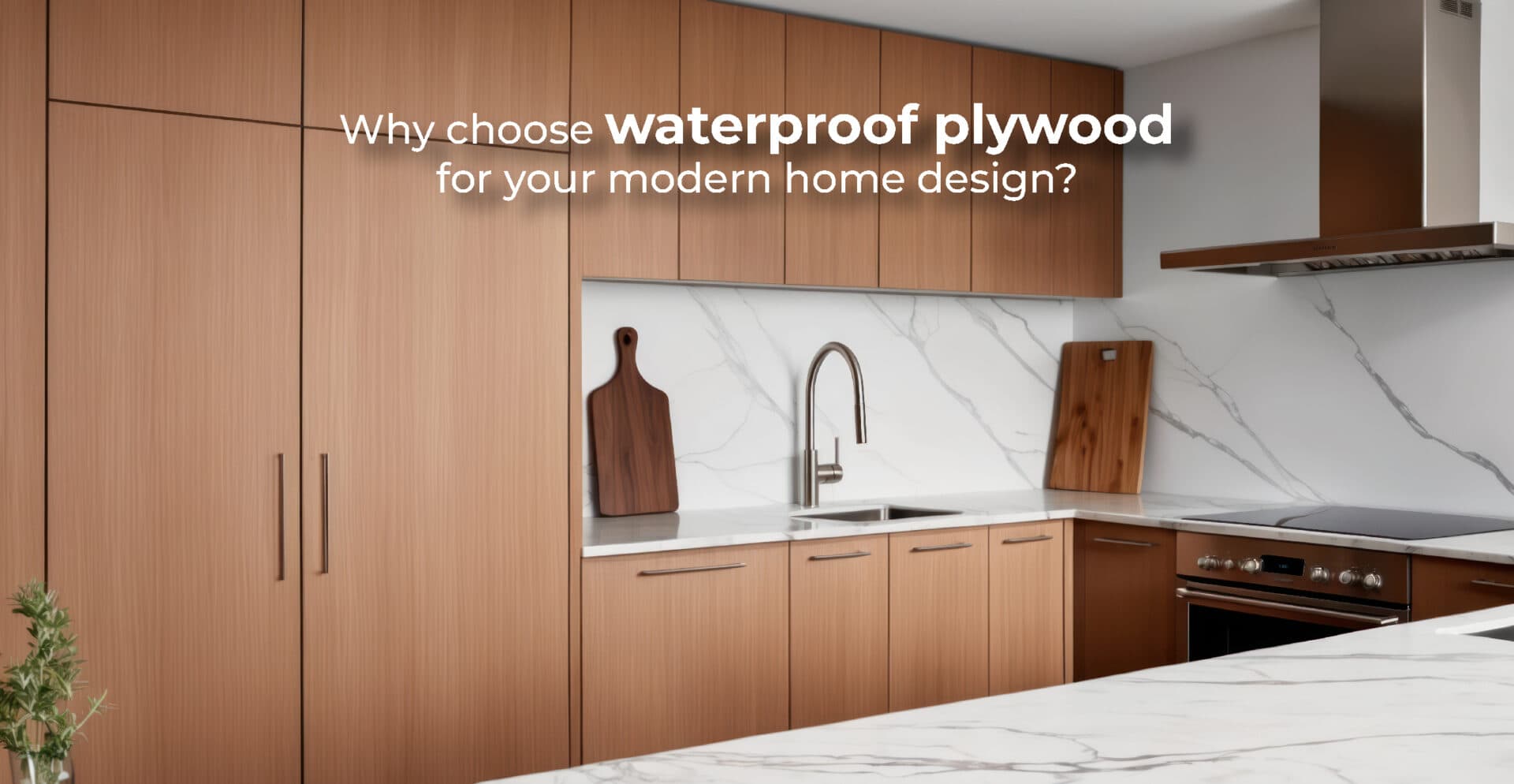 Why choose waterproof plywood for your modern home design?
