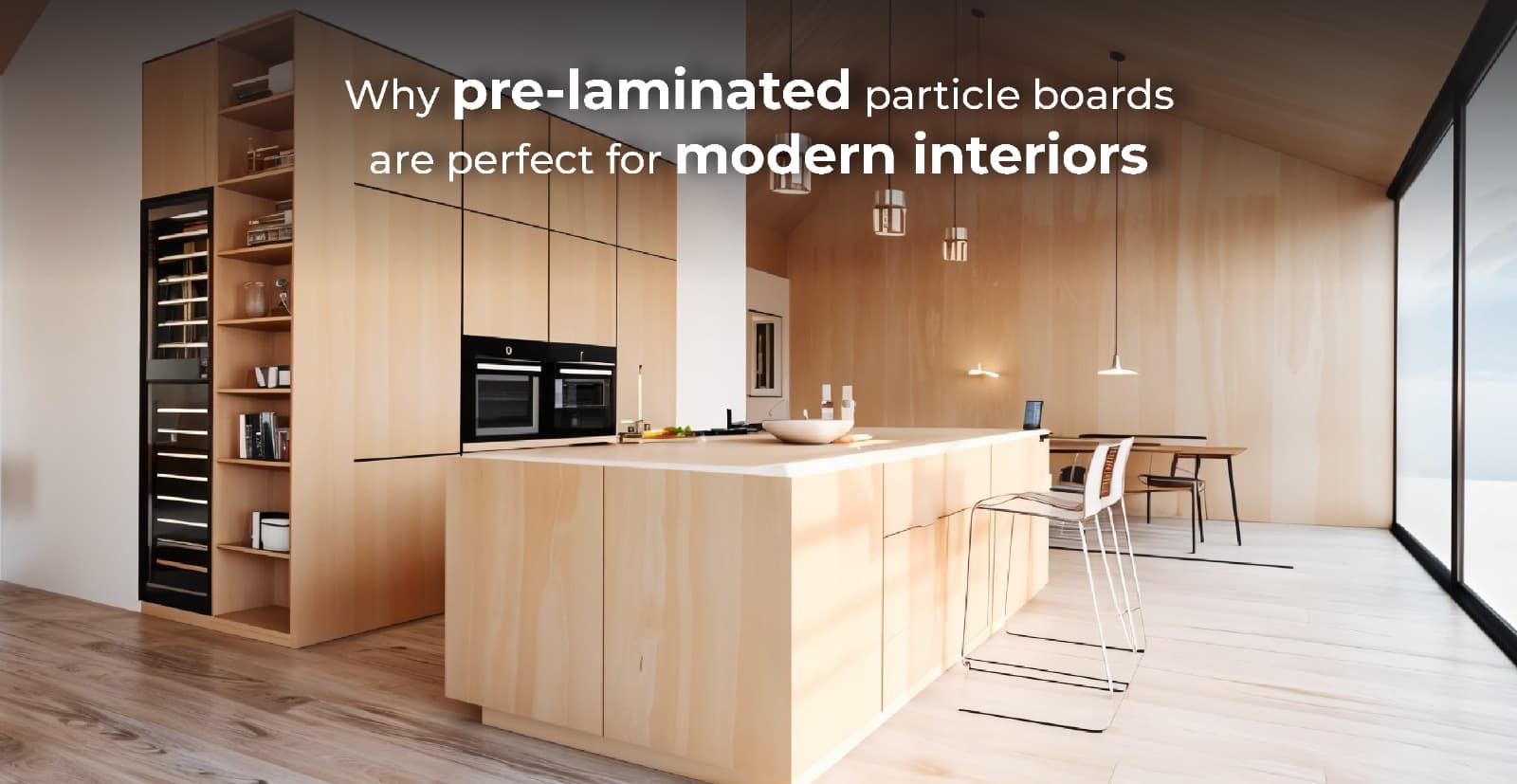 Why pre-laminated particle boards are perfect for modern interiors
