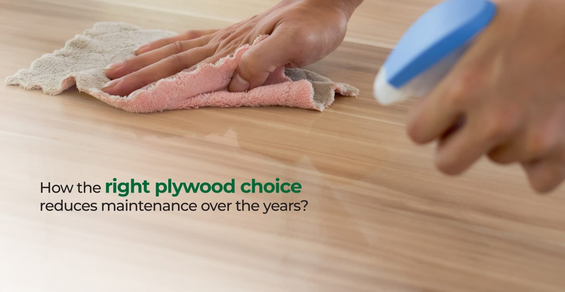 How the right plywood choice reduces maintenance over the years